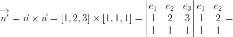 \dpi{120} \overrightarrow{n'}=\vec{n}\times \vec{u}=\left [ 1,2,3 \right ]\times \left [ 1,1,1 \right ]=\begin{vmatrix} e_{1} &e_{2} & e_{3}\\ 1& 2 & 3\\ 1 & 1 & 1 \end{vmatrix}\begin{matrix} e_{1} & e_{2}\\ 1 & 2\\ 1 & 1 \end{matrix}=